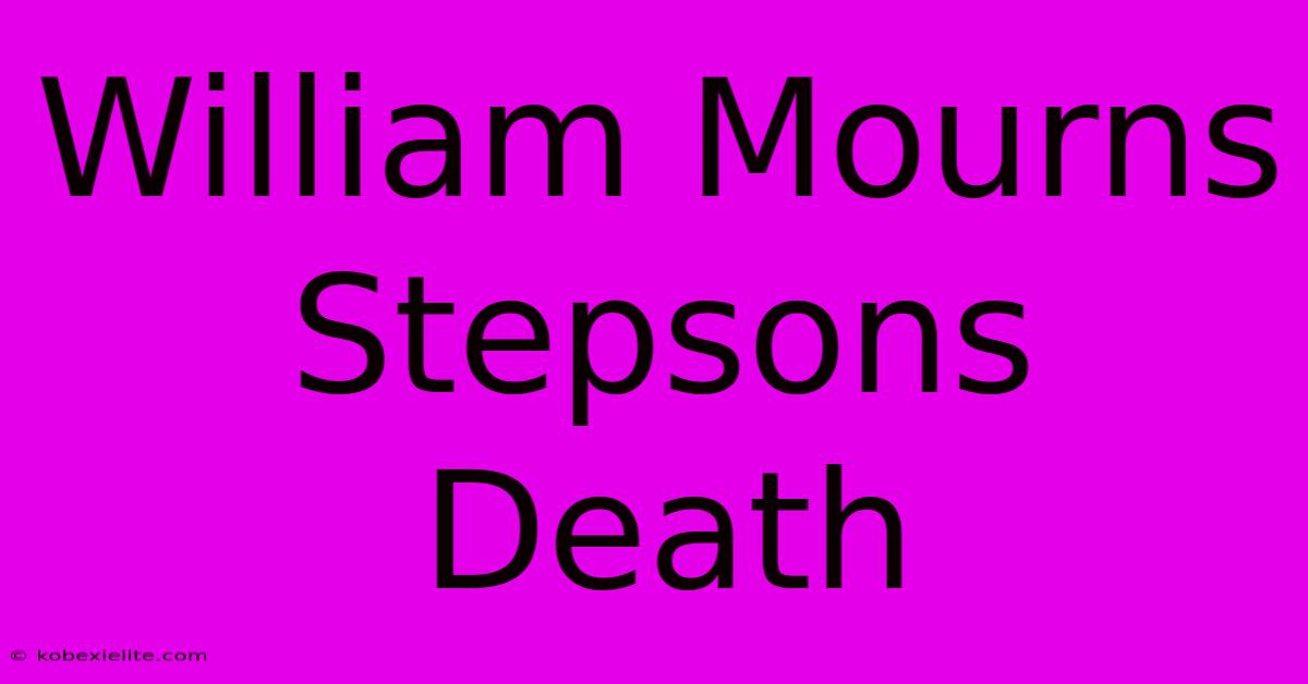 William Mourns Stepsons Death