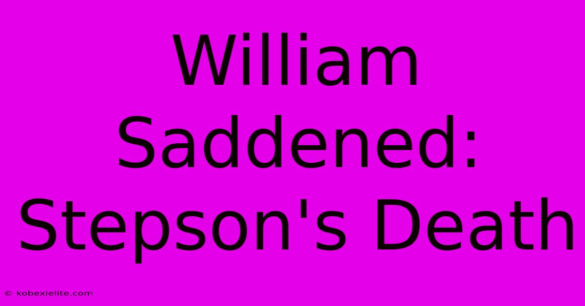 William Saddened: Stepson's Death