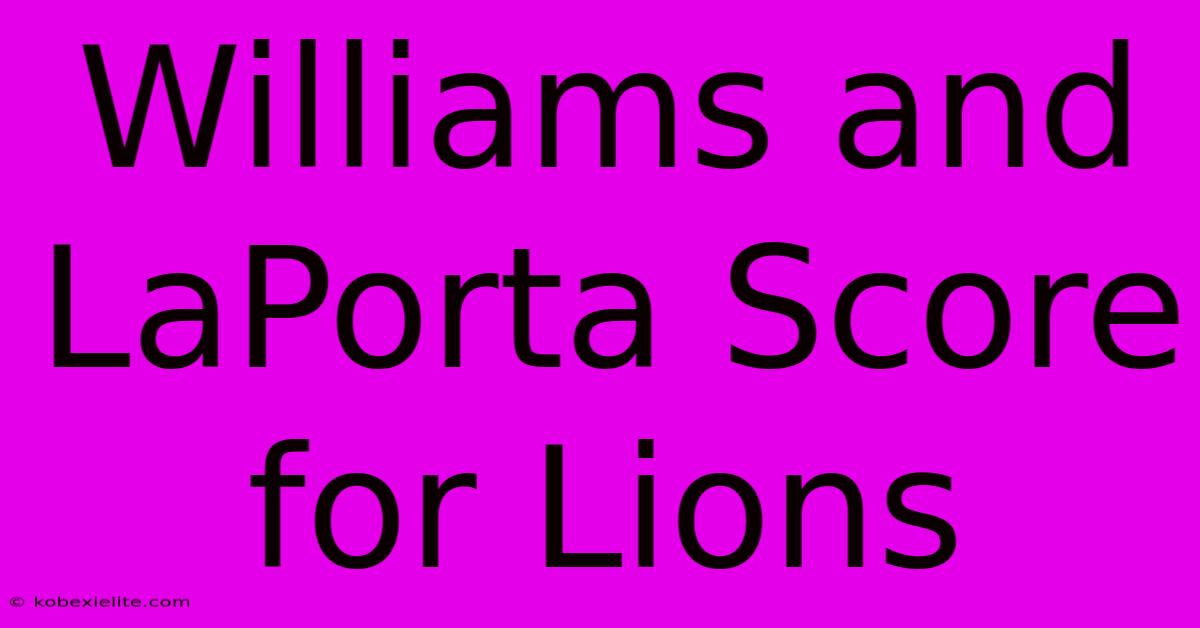 Williams And LaPorta Score For Lions