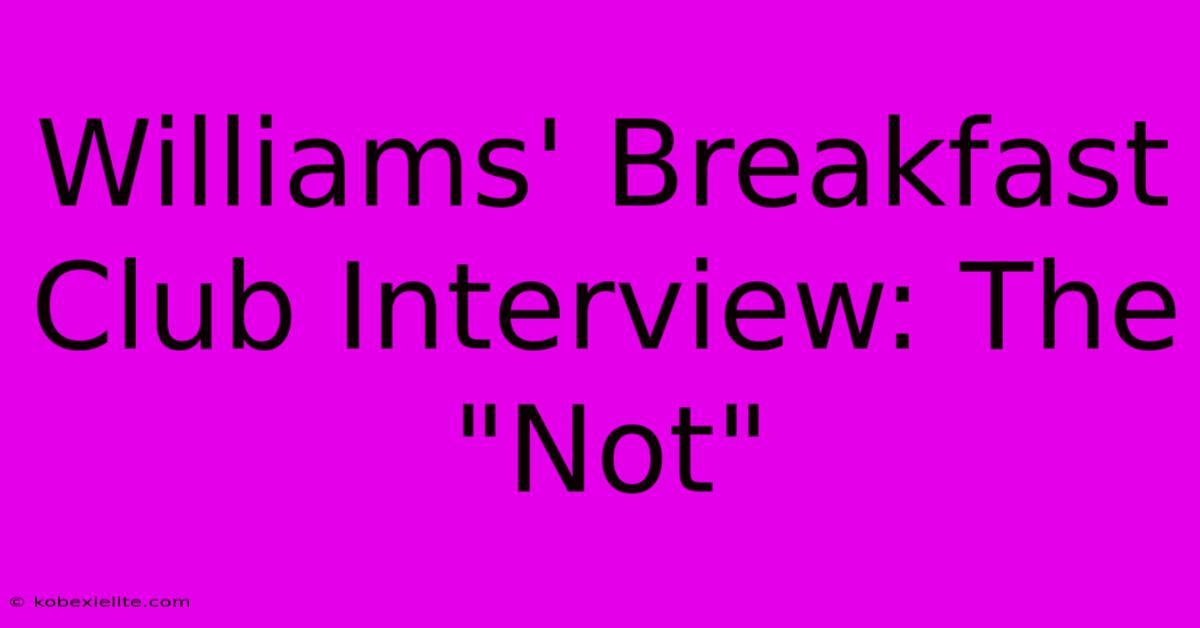 Williams' Breakfast Club Interview: The 