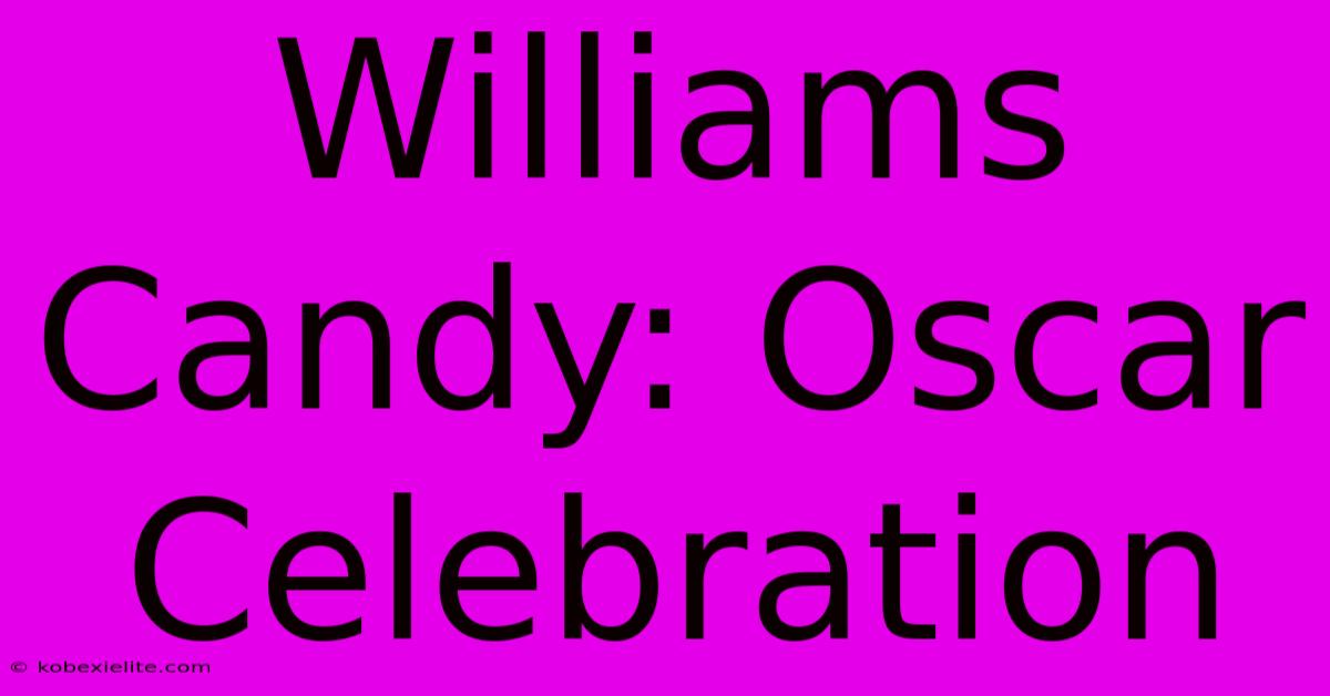 Williams Candy: Oscar Celebration