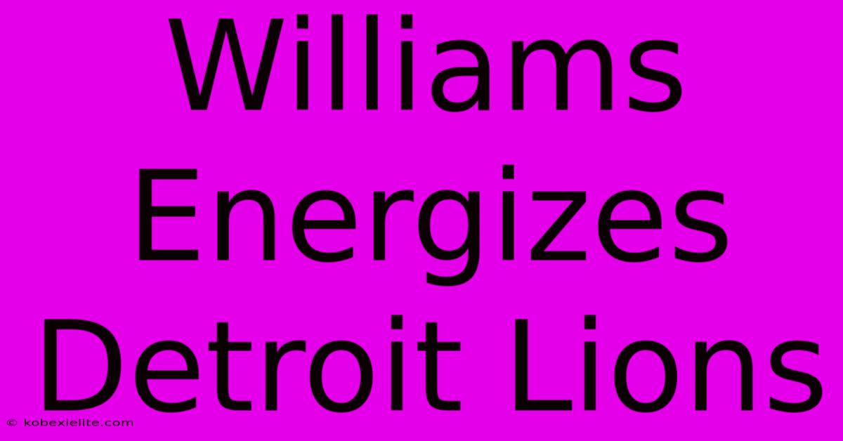 Williams Energizes Detroit Lions