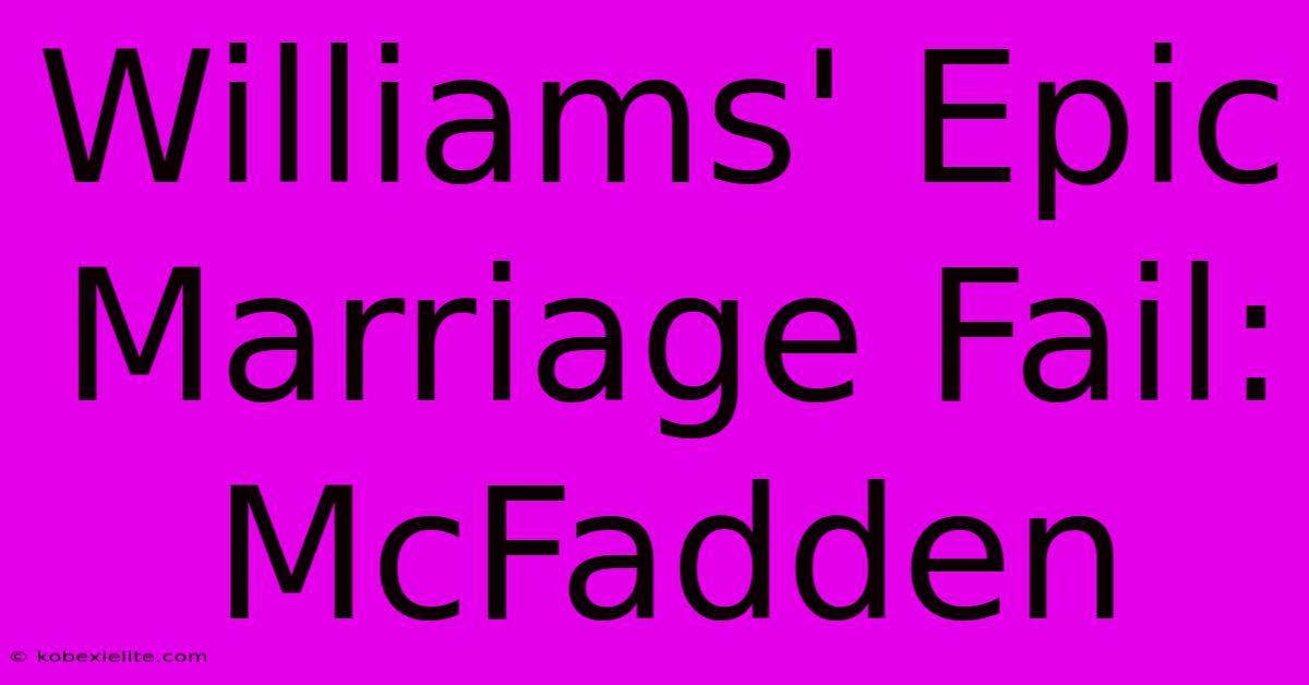 Williams' Epic Marriage Fail: McFadden