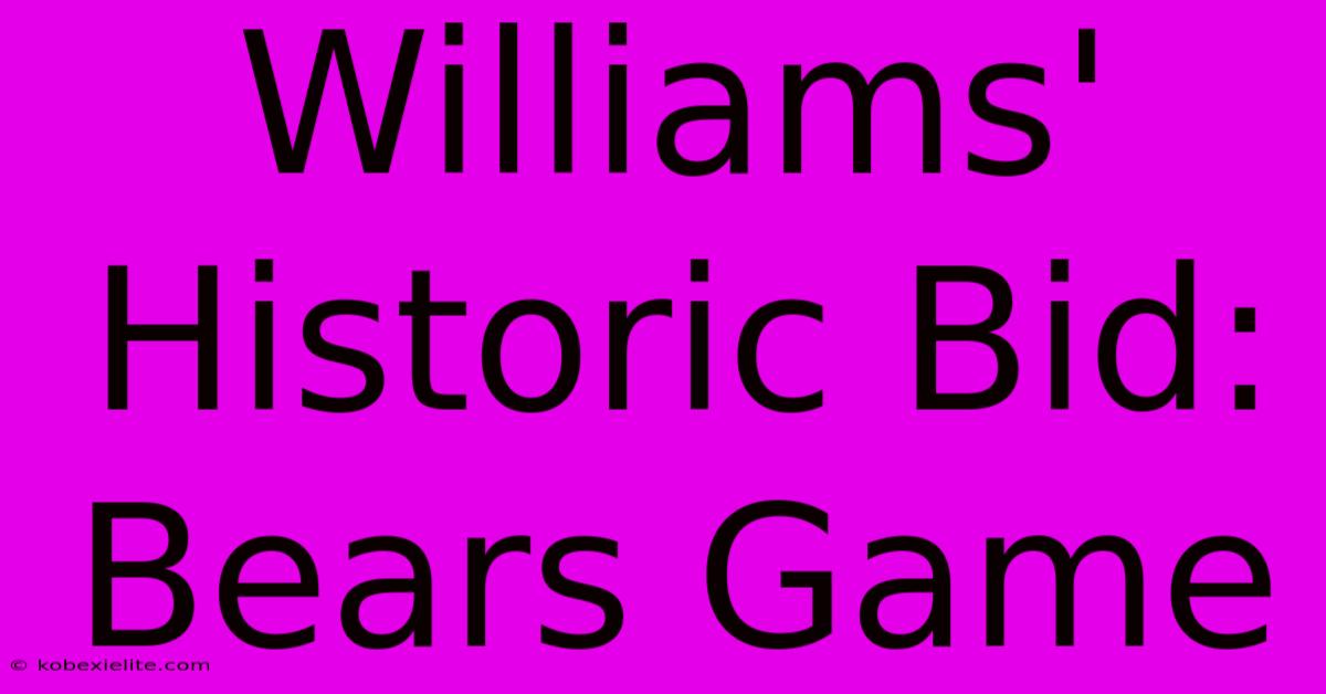 Williams' Historic Bid: Bears Game