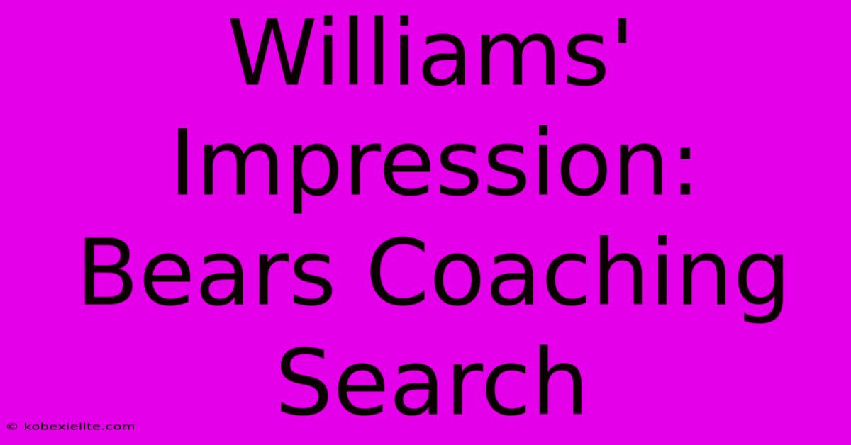 Williams' Impression: Bears Coaching Search