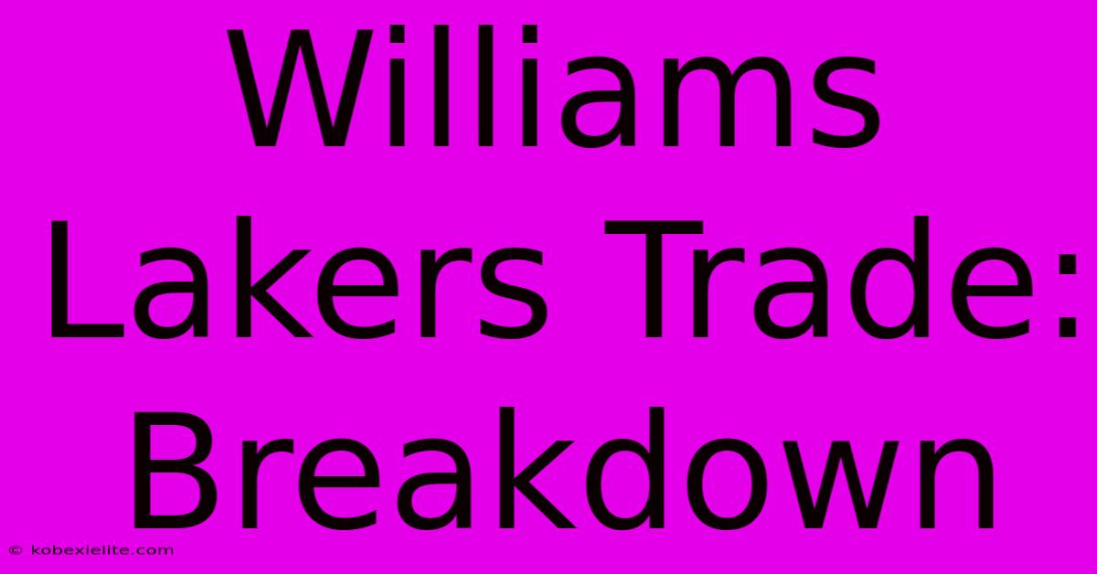 Williams Lakers Trade: Breakdown