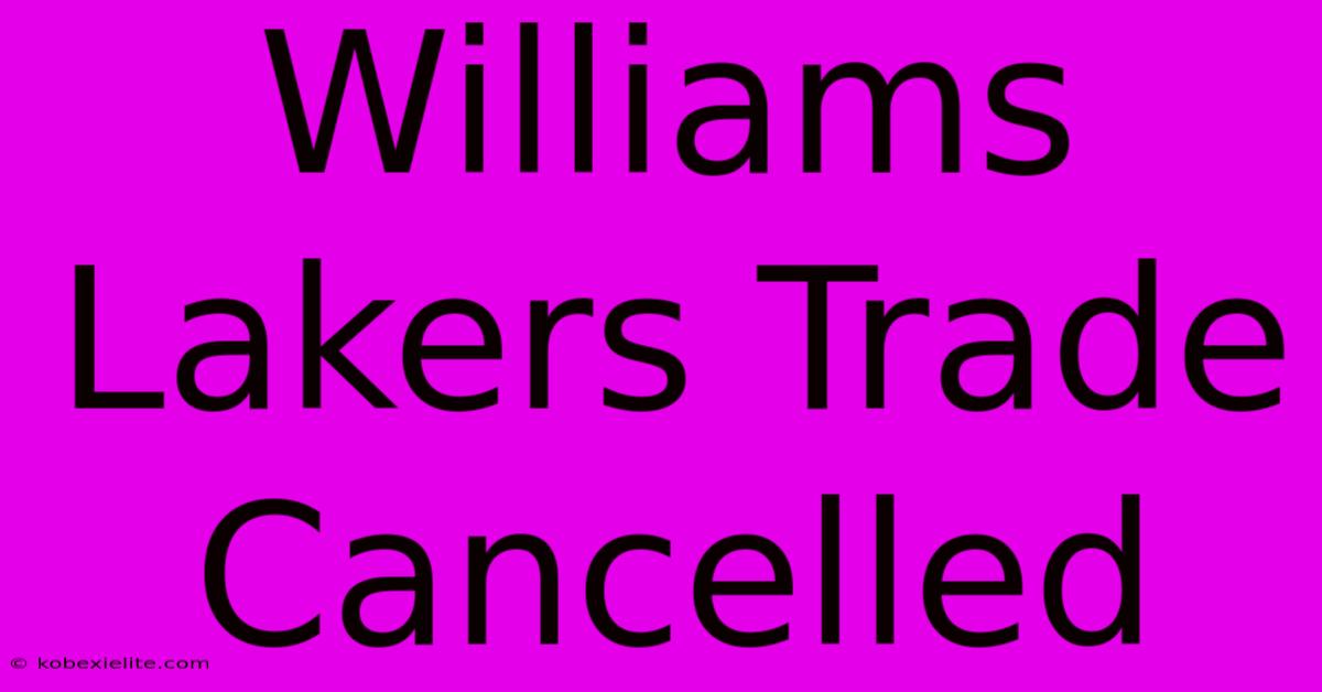 Williams Lakers Trade Cancelled