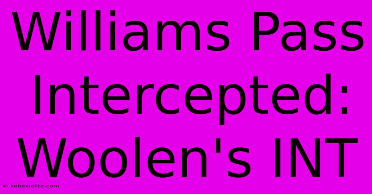 Williams Pass Intercepted: Woolen's INT