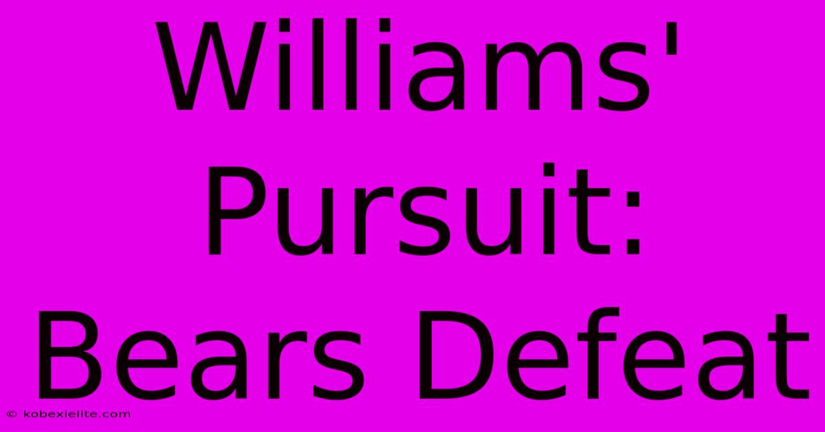 Williams' Pursuit: Bears Defeat