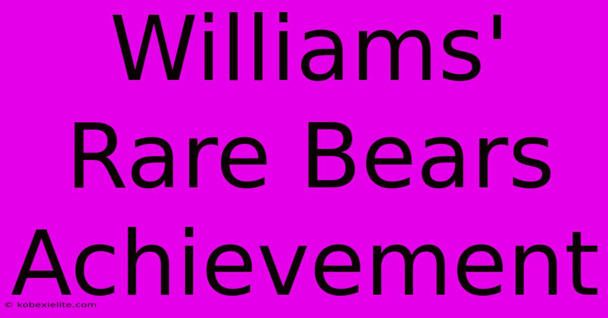 Williams' Rare Bears Achievement