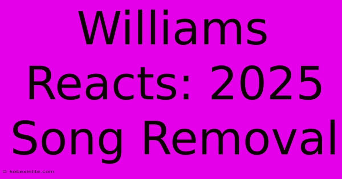 Williams Reacts: 2025 Song Removal