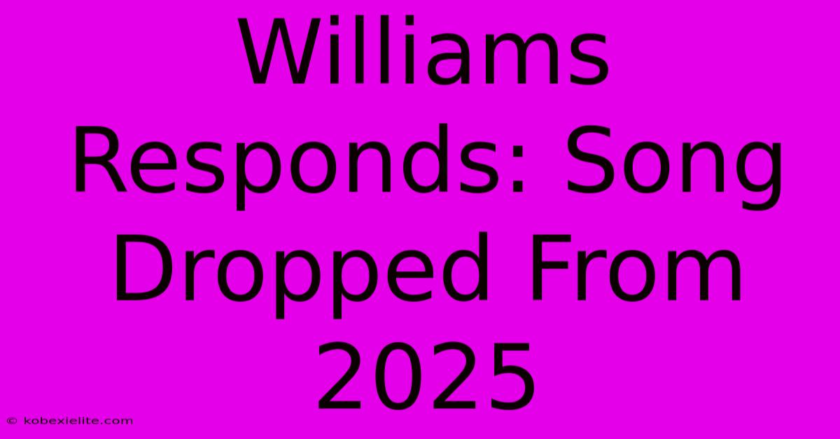 Williams Responds: Song Dropped From 2025