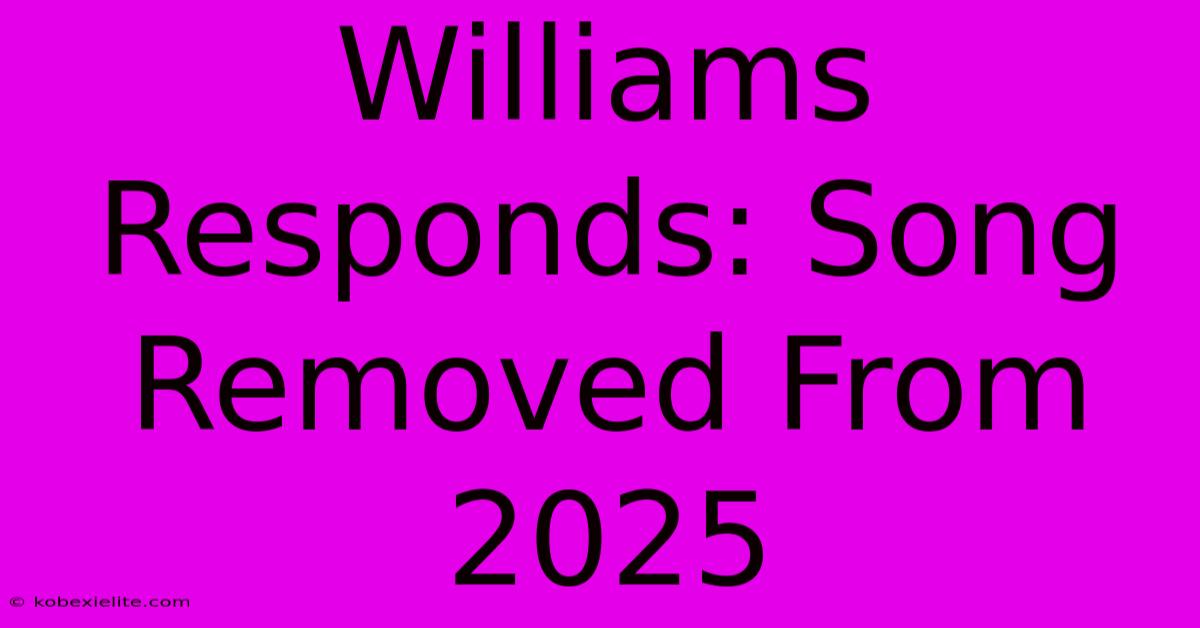 Williams Responds: Song Removed From 2025