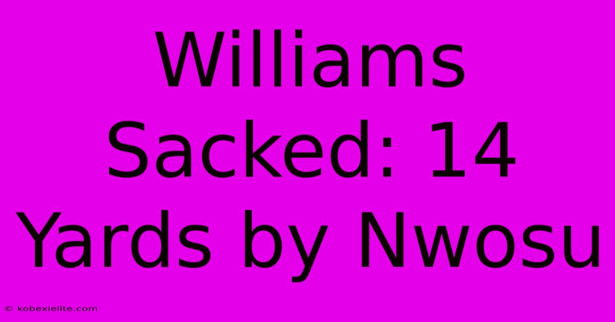 Williams Sacked: 14 Yards By Nwosu