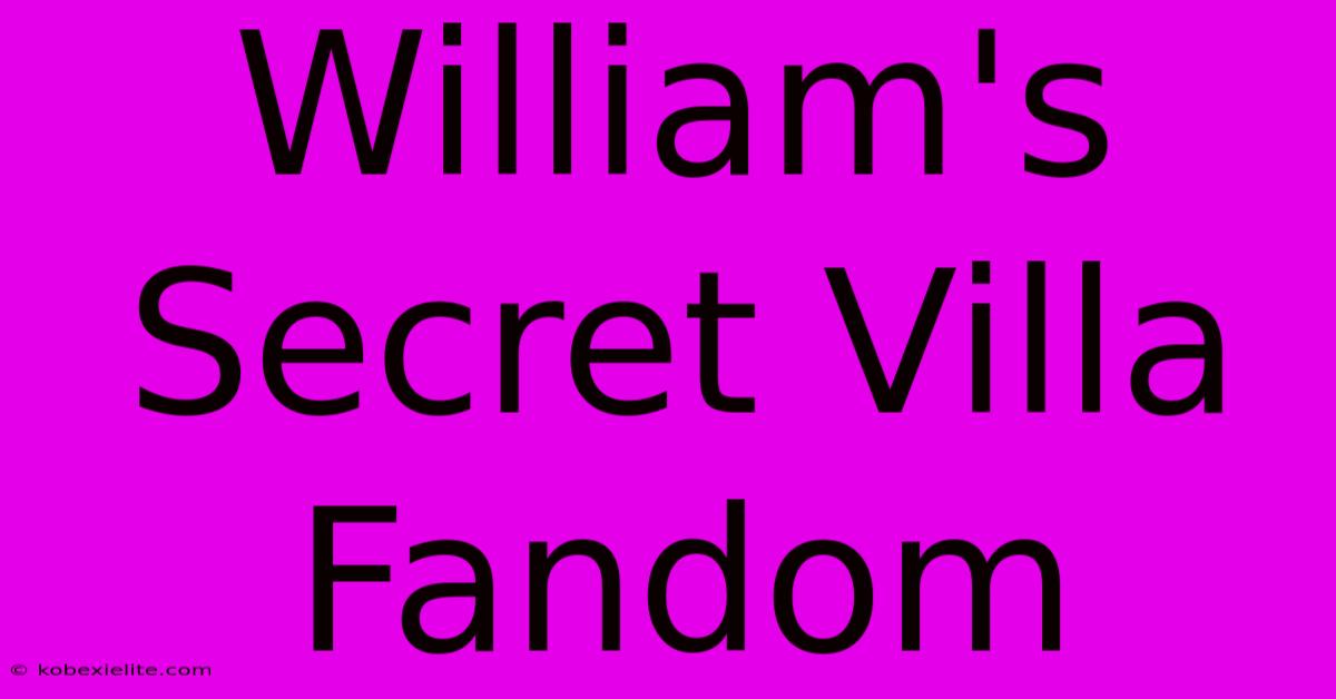 William's Secret Villa Fandom