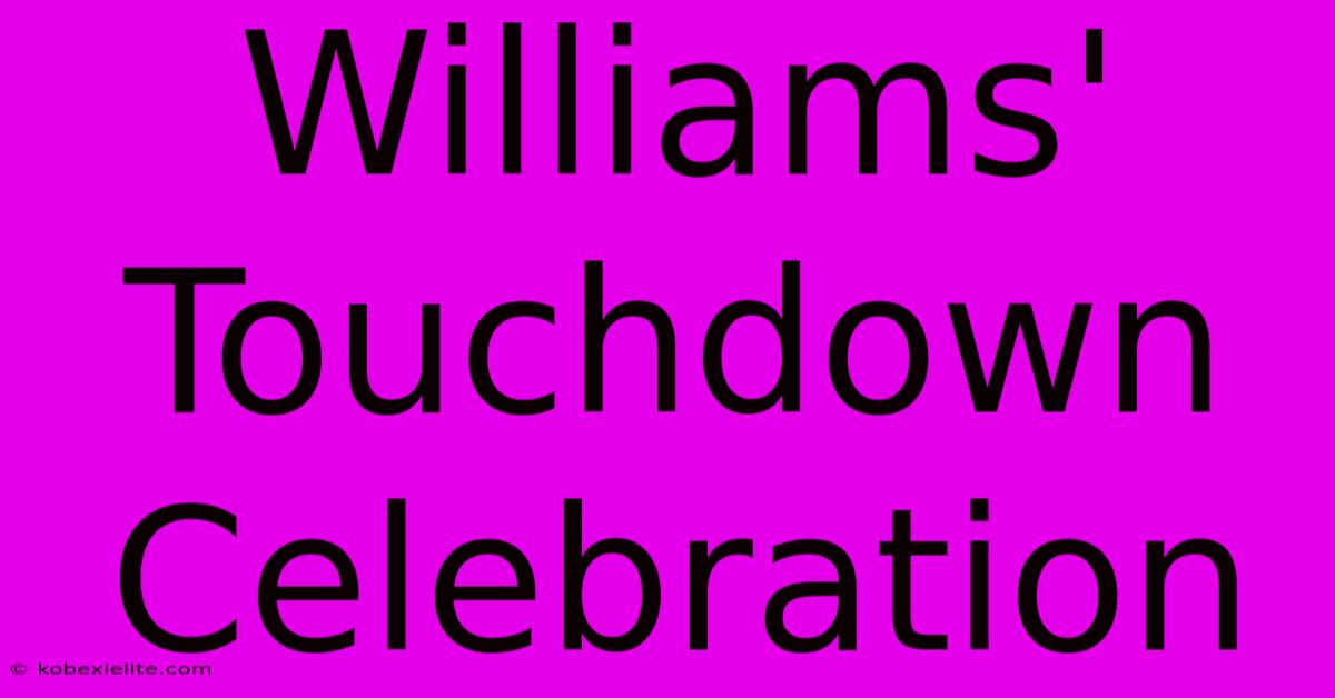 Williams' Touchdown Celebration