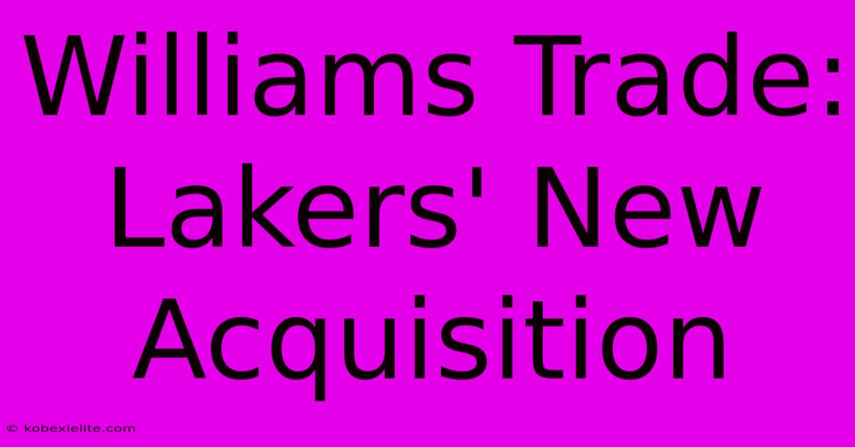 Williams Trade: Lakers' New Acquisition