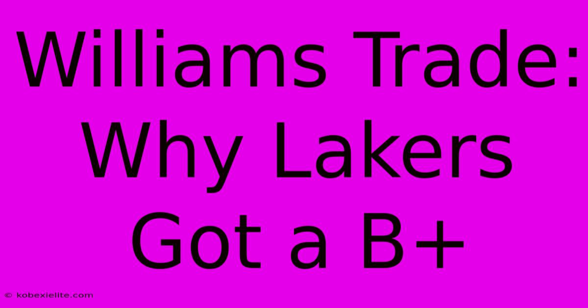 Williams Trade: Why Lakers Got A B+