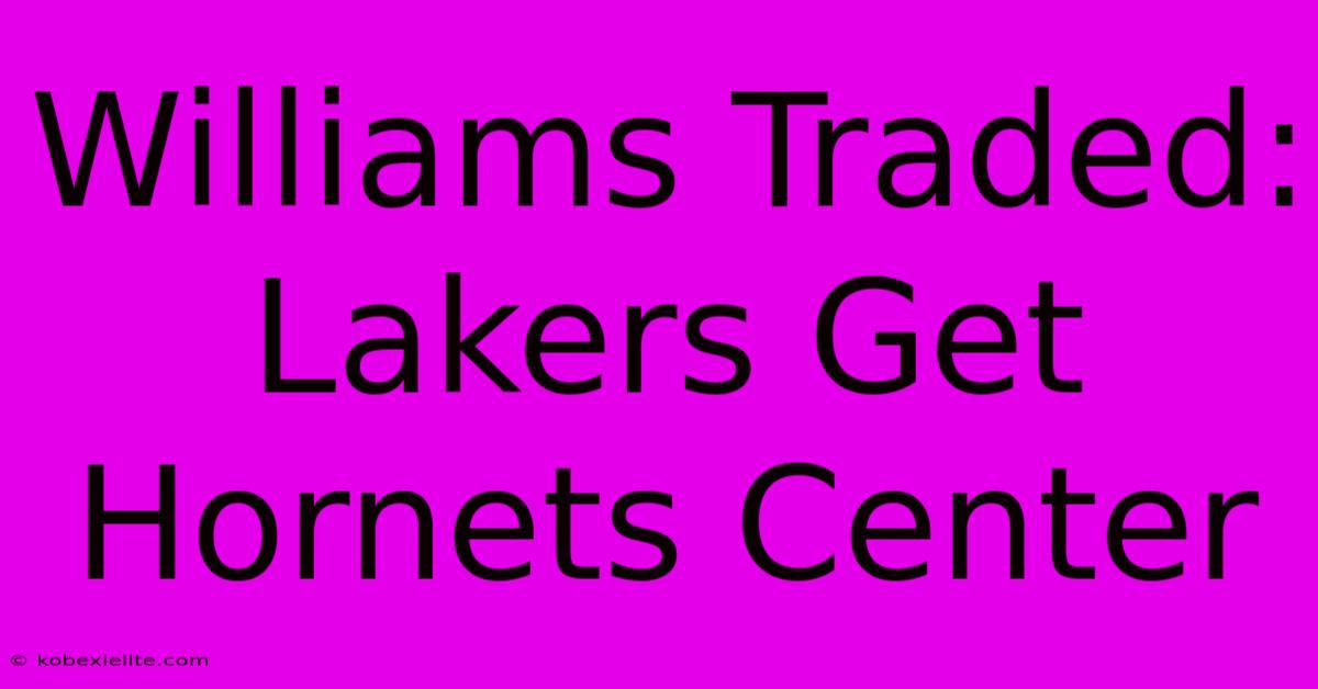 Williams Traded: Lakers Get Hornets Center