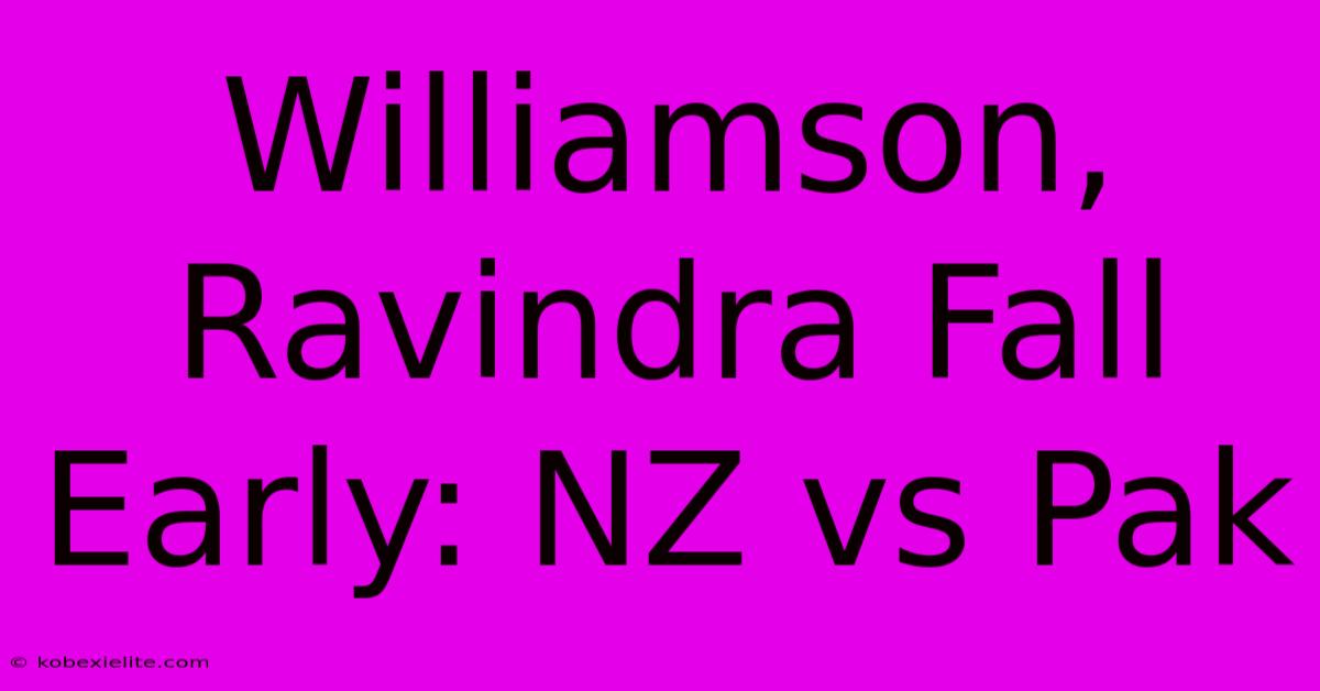 Williamson, Ravindra Fall Early: NZ Vs Pak