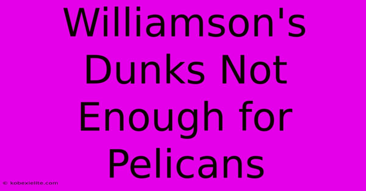 Williamson's Dunks Not Enough For Pelicans