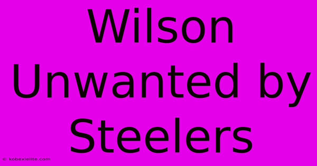 Wilson Unwanted By Steelers