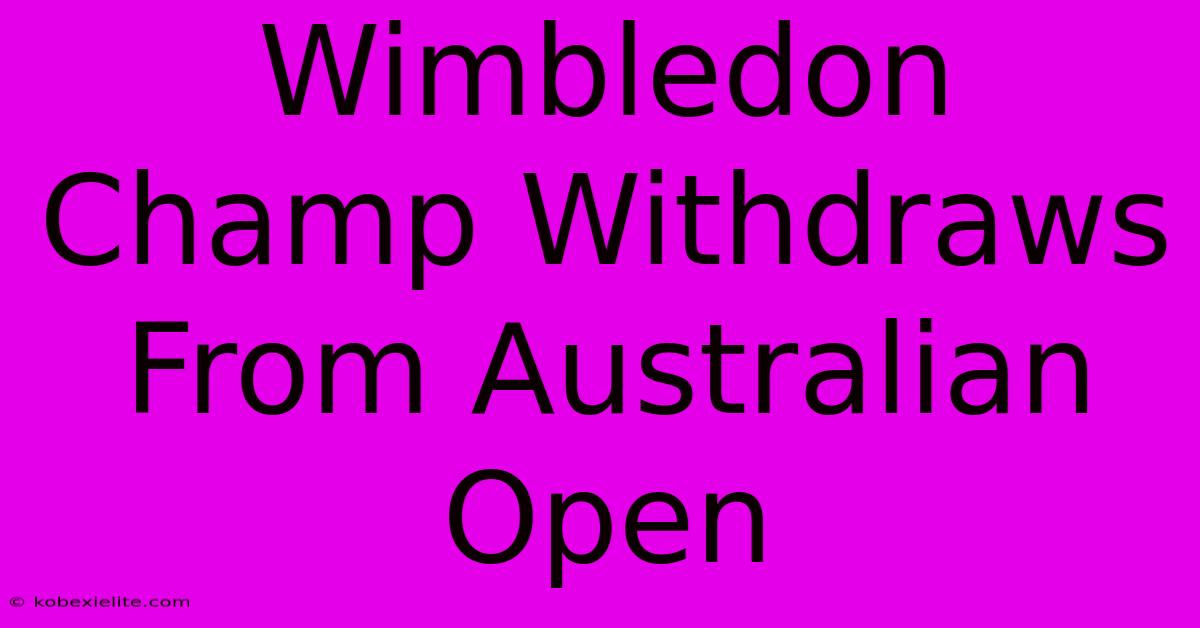 Wimbledon Champ Withdraws From Australian Open