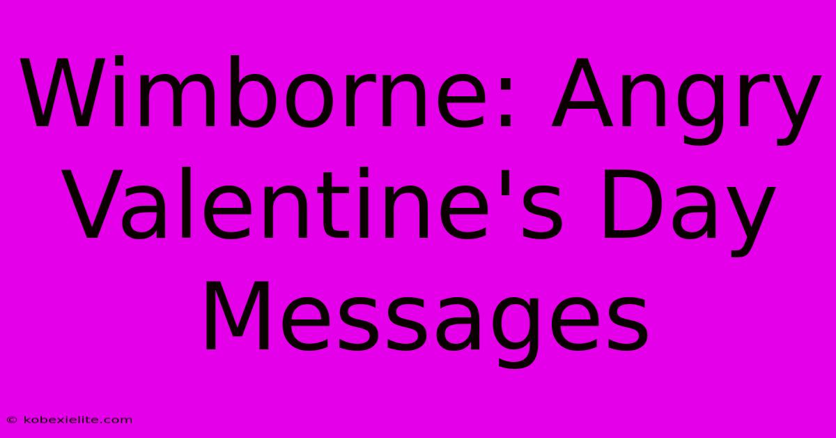 Wimborne: Angry Valentine's Day Messages