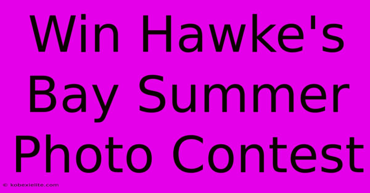 Win Hawke's Bay Summer Photo Contest