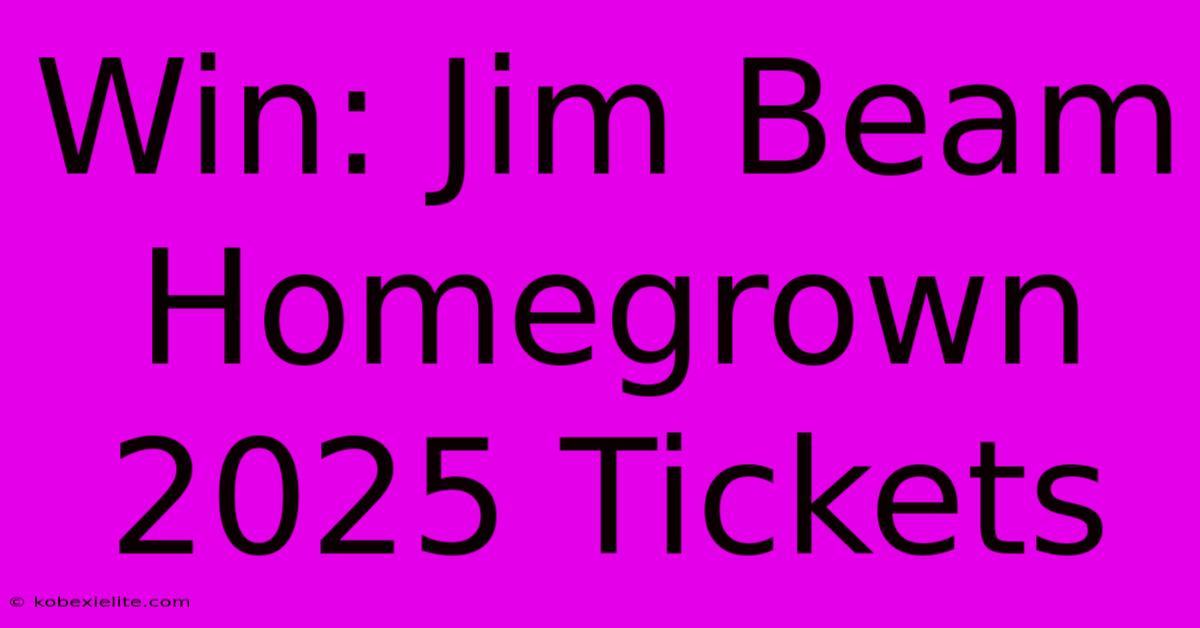 Win: Jim Beam Homegrown 2025 Tickets