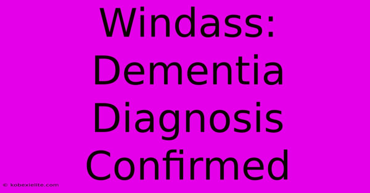 Windass: Dementia Diagnosis Confirmed