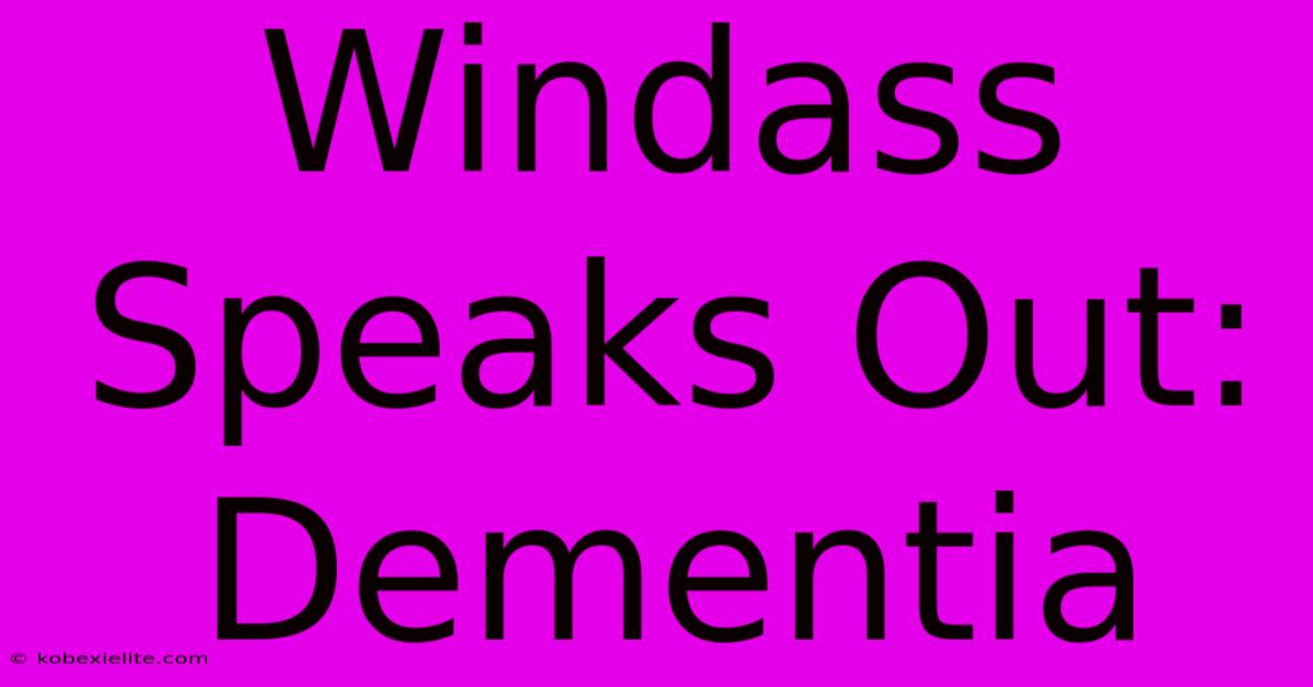 Windass Speaks Out: Dementia