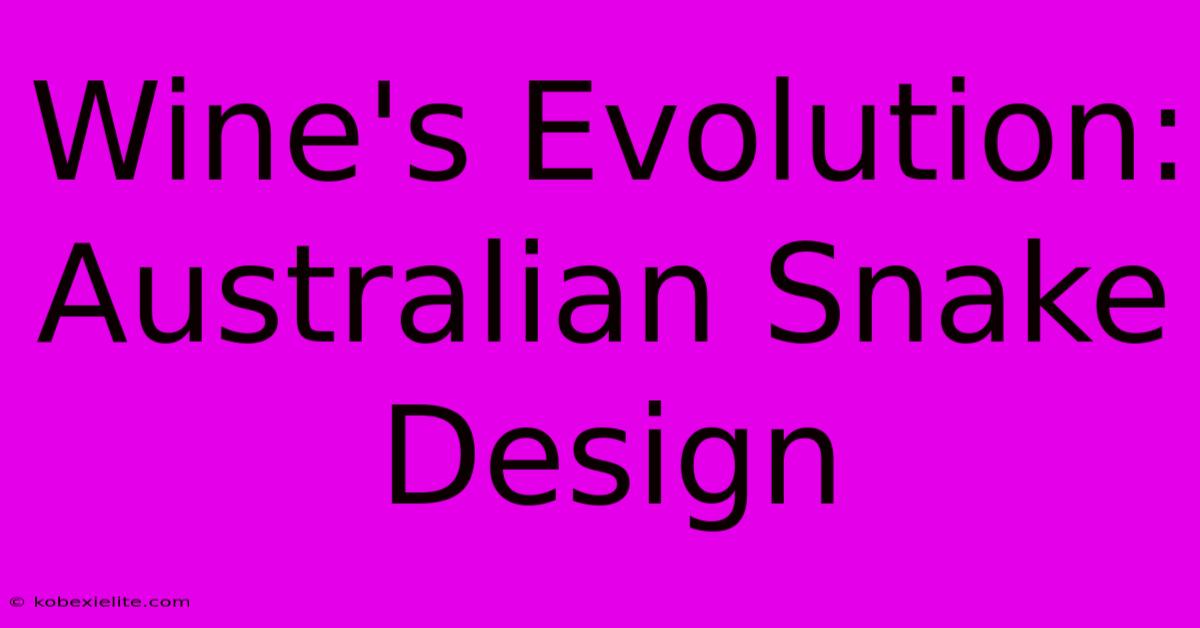 Wine's Evolution: Australian Snake Design