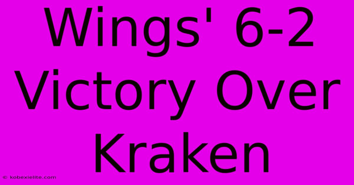 Wings' 6-2 Victory Over Kraken