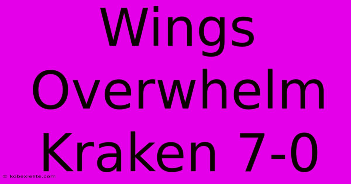 Wings Overwhelm Kraken 7-0