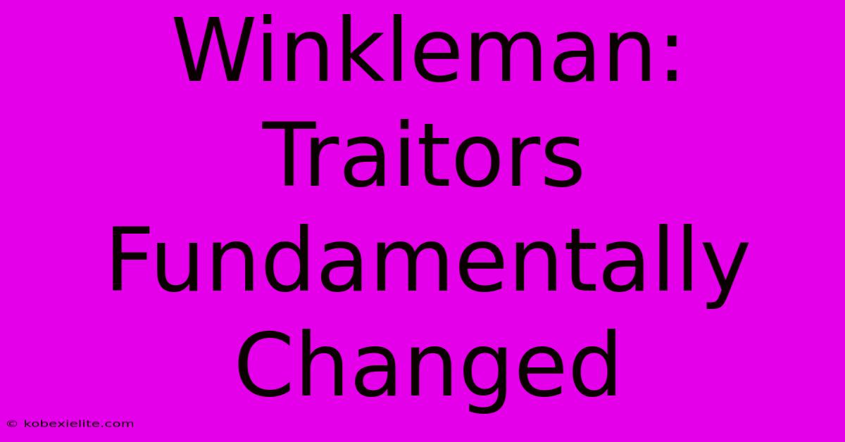 Winkleman: Traitors Fundamentally Changed