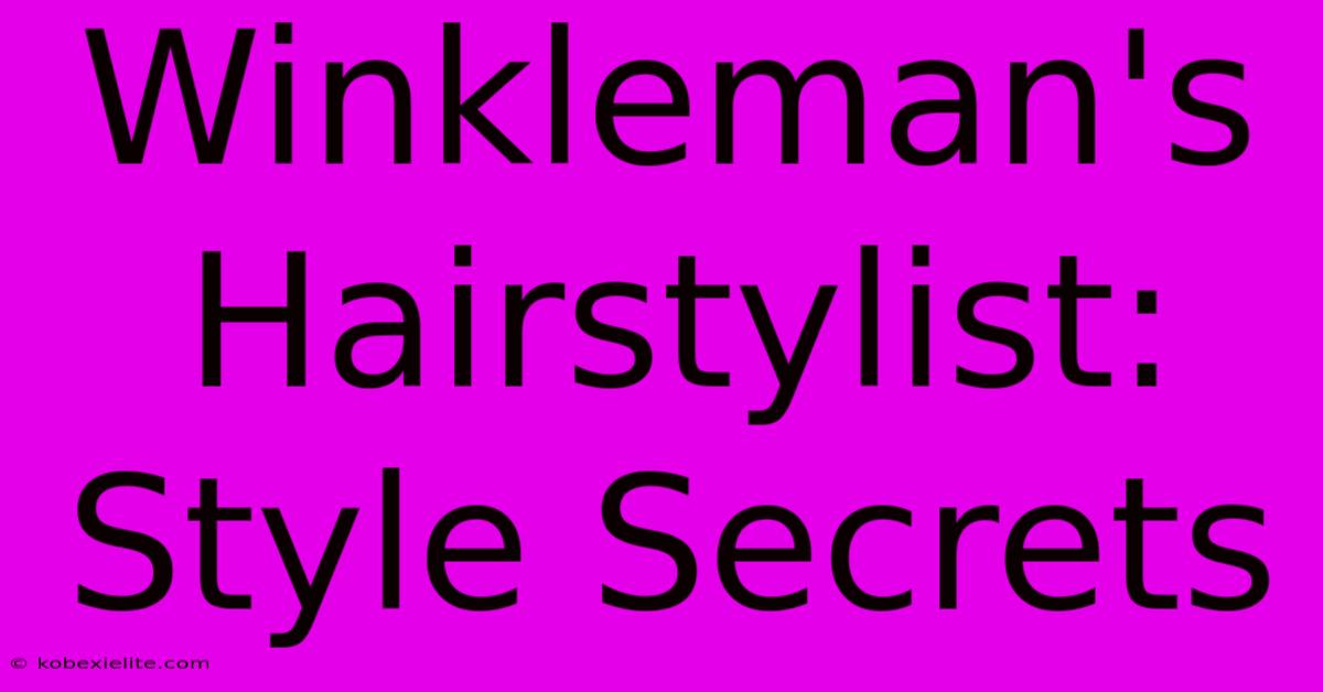 Winkleman's Hairstylist: Style Secrets