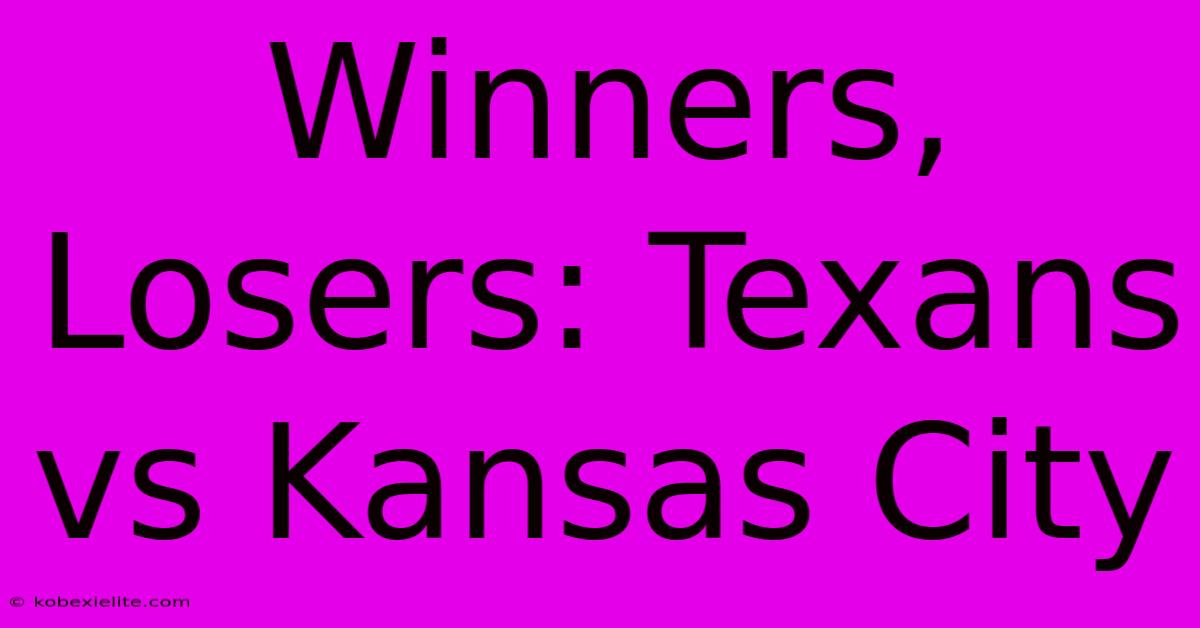 Winners, Losers: Texans Vs Kansas City