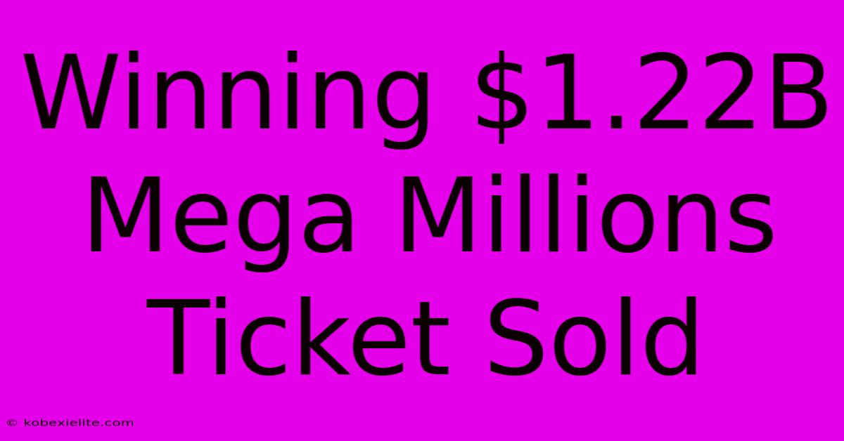 Winning $1.22B Mega Millions Ticket Sold