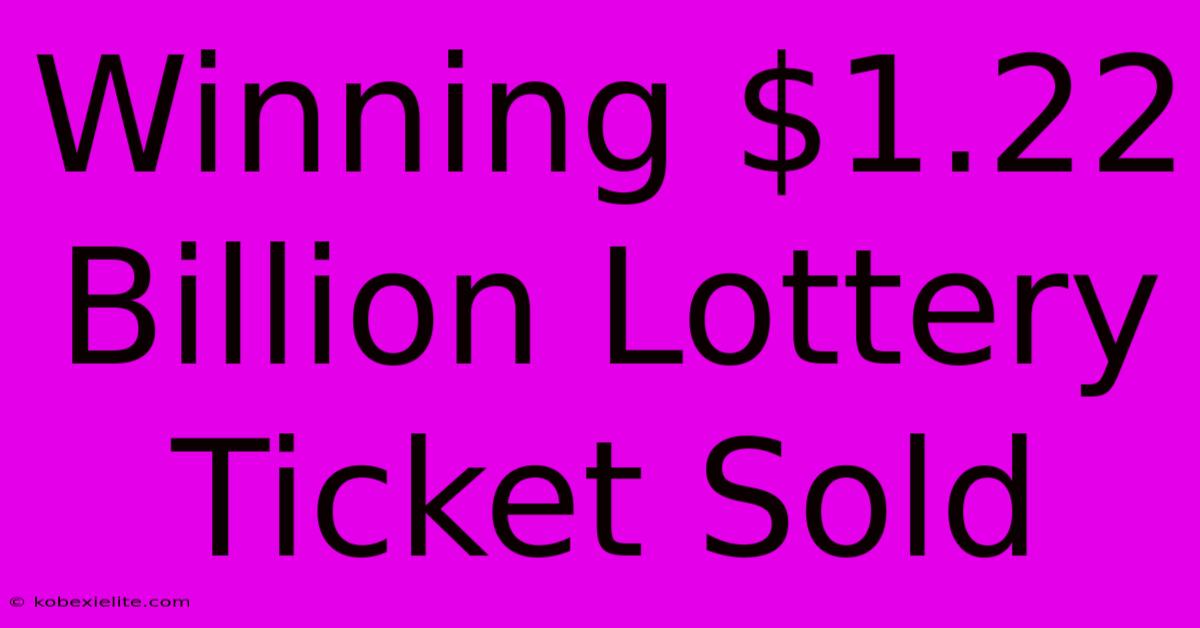 Winning $1.22 Billion Lottery Ticket Sold