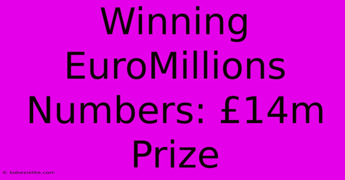 Winning EuroMillions Numbers: £14m Prize