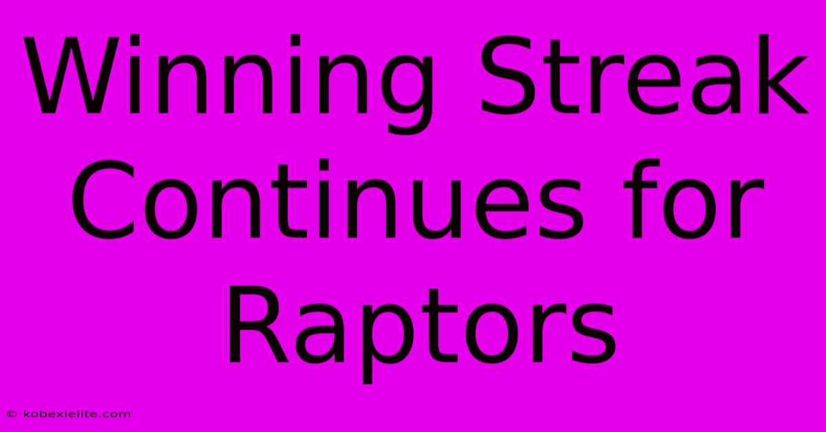 Winning Streak Continues For Raptors