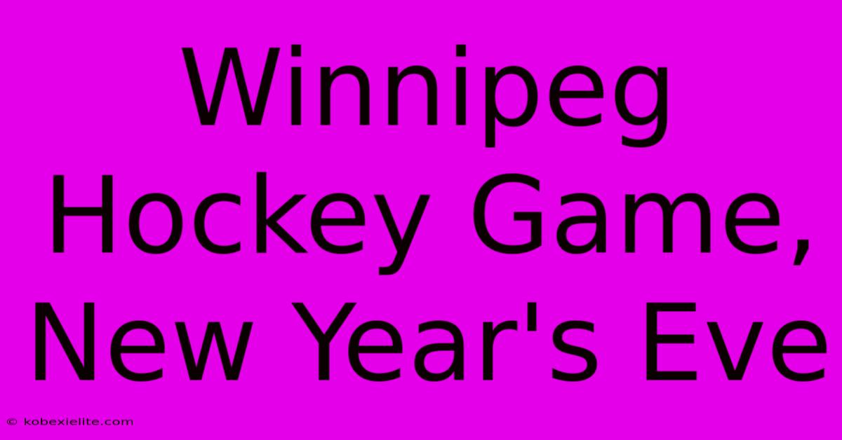 Winnipeg Hockey Game, New Year's Eve