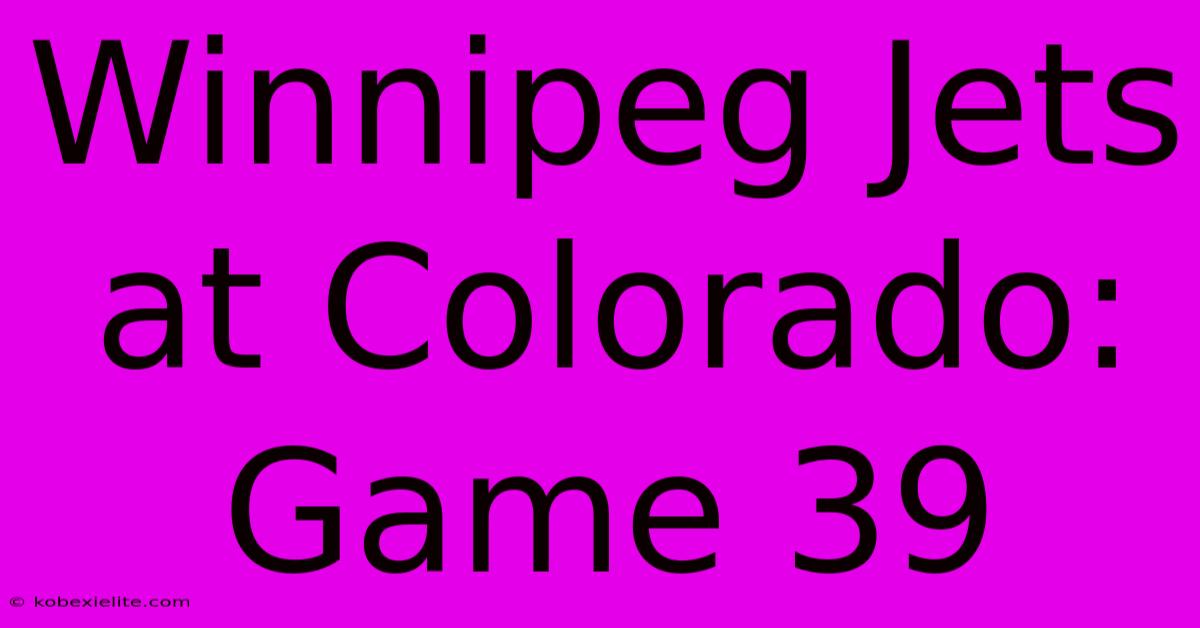 Winnipeg Jets At Colorado: Game 39