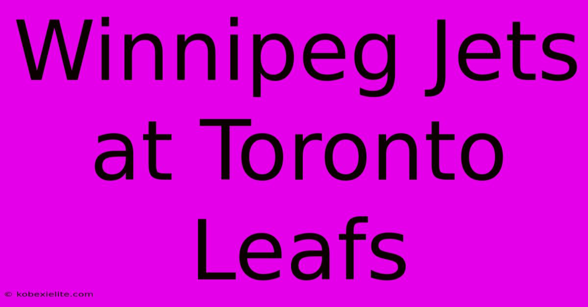 Winnipeg Jets At Toronto Leafs