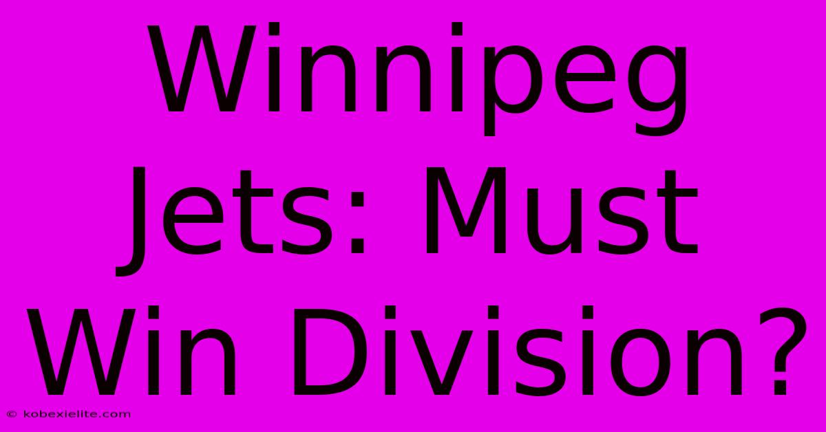 Winnipeg Jets: Must Win Division?