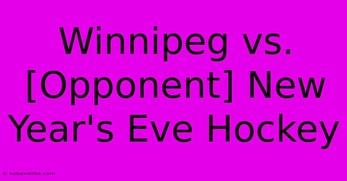 Winnipeg Vs. [Opponent] New Year's Eve Hockey