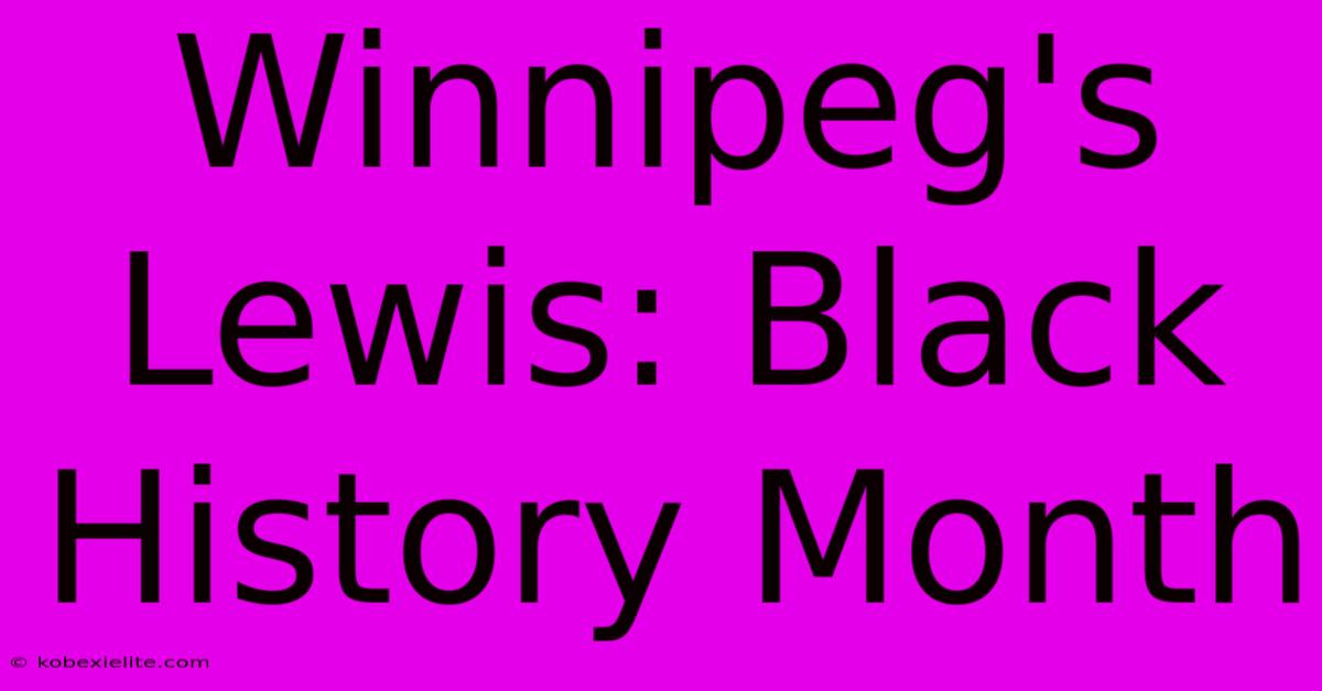 Winnipeg's Lewis: Black History Month