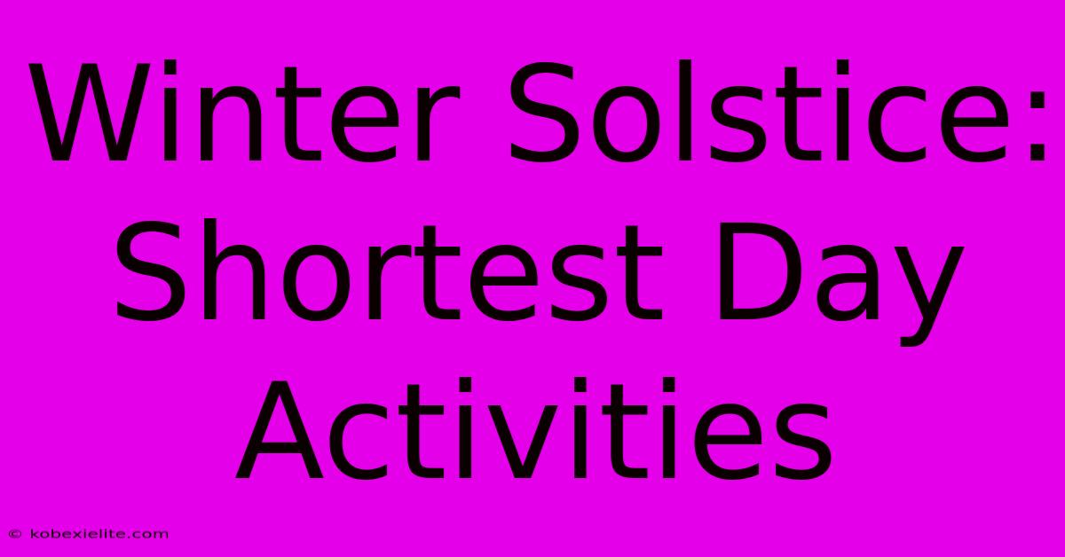 Winter Solstice: Shortest Day Activities