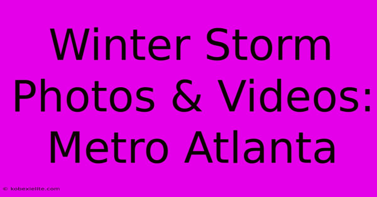 Winter Storm Photos & Videos: Metro Atlanta